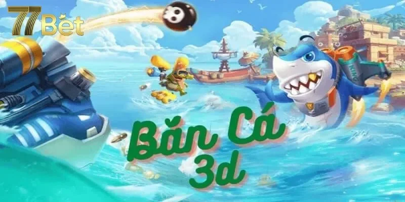 Kinh nghiệm chơi bắn cá 3D thắng lớn 