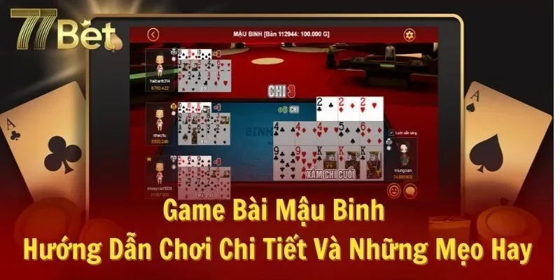 Game Bài Mậu Binh - Hướng Dẫn Chơi Chi Tiết Và Những Mẹo Hay