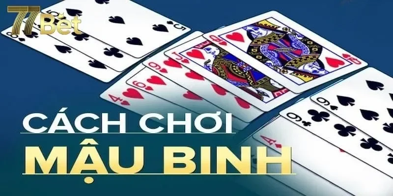 Hướng dẫn cách xếp bài mậu binh thắng lớn