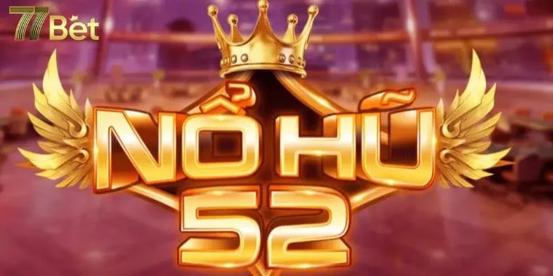 Nổ Hũ 52 - Tại Sao Game Được Yêu Thích Nhất Hiện Nay